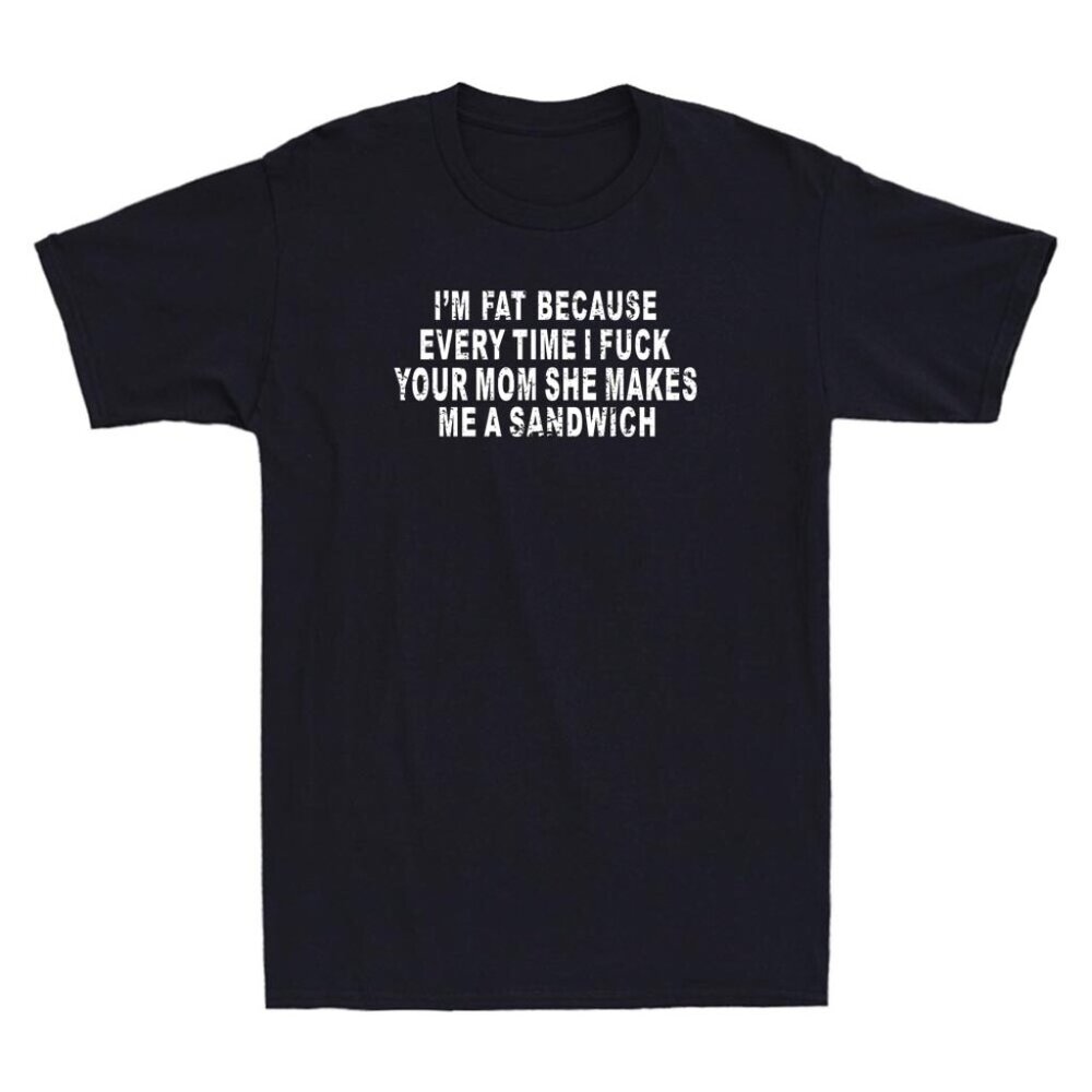 I'm Fat Because Shirt